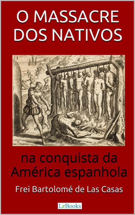 Produktbild: O Massacre dos Nativos na Conquista da Am&eacute;rica Espanhola