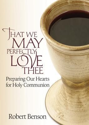 Produktbild: That We May Perfectly Love Thee: Preparing Our Hearts for Holy Communion