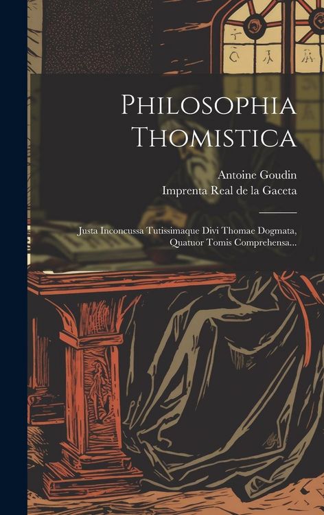 Produktbild: Philosophia Thomistica: Justa Inconcussa Tutissimaque Divi Thomae Dogmata, Quatuor Tomis Comprehensa...