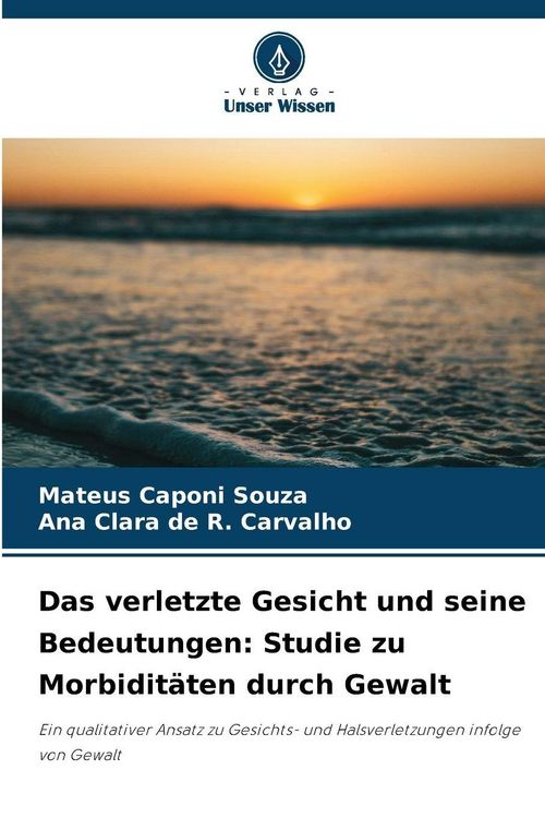 Produktbild: Das verletzte Gesicht und seine Bedeutungen: Studie zu Morbidit&auml;ten durch Gewalt