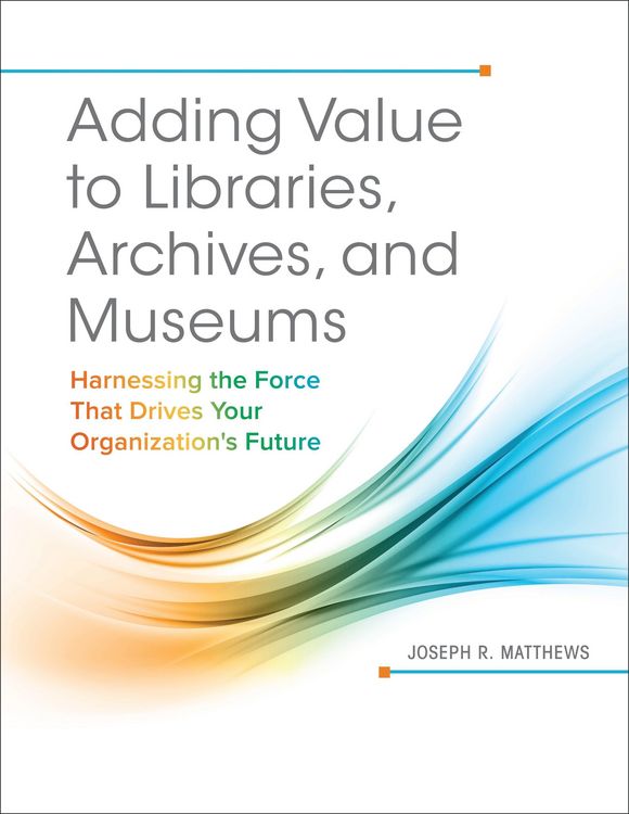 Produktbild: Adding Value to Libraries, Archives, and Museums