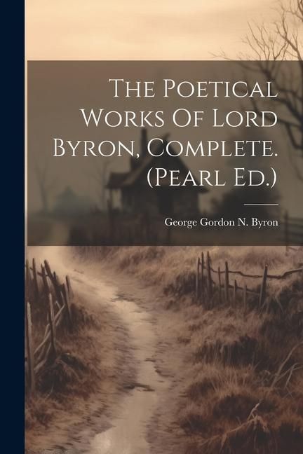 Produktbild: The Poetical Works Of Lord Byron, Complete. (pearl Ed.)
