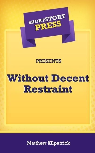 Produktbild: Short Story Press Presents Without Decent Restraint