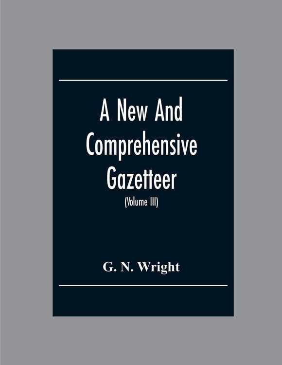 Produktbild: A New And Comprehensive Gazetteer; Being A Delineation Of The Esent State Of The World From The Most Recent Authorities Arranged In Alphabetical Order
