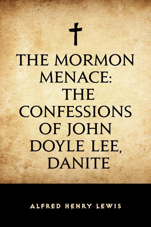 Produktbild: The Mormon Menace: The Confessions of John Doyle Lee, Danite