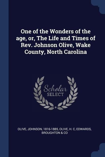 Produktbild: One of the Wonders of the age, or, The Life and Times of Rev. Johnson Olive, Wake County, North Carolina