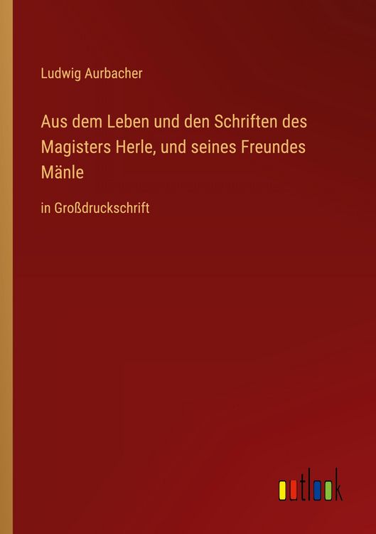 Produktbild: Aus dem Leben und den Schriften des Magisters Herle, und seines Freundes M&auml;nle