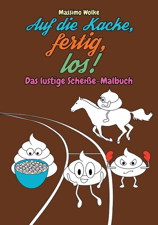 Produktbild: Auf die Kacke, fertig, los! - Das lustige Schei&szlig;e-Malbuch
