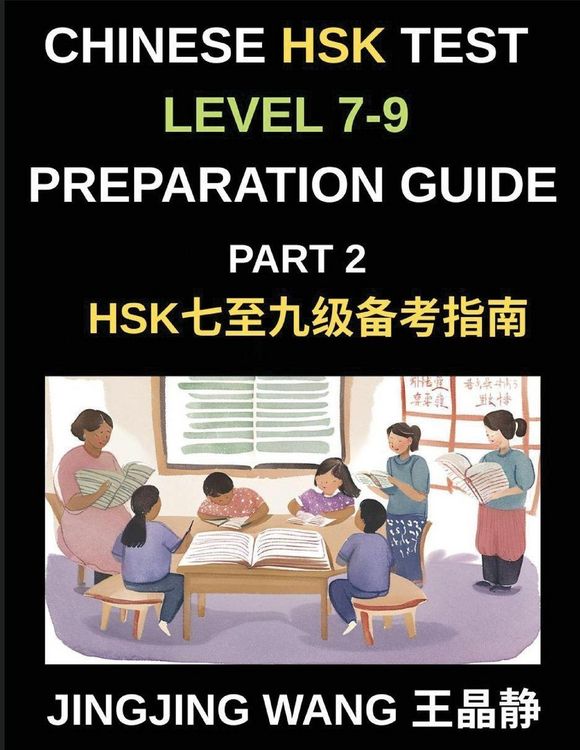 Produktbild: Chinese HSK Test Level 7-9 Preparation Guide (Part 2)-A Beginner's Self-Study Guide to Learning Mandarin Chinese Characters, Words, Sentences, Vocabul