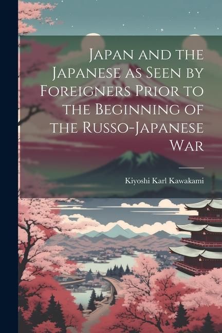 Produktbild: Japan and the Japanese as Seen by Foreigners Prior to the Beginning of the Russo-Japanese War