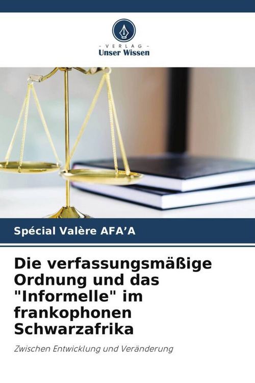 Produktbild: Die verfassungsm&auml;&szlig;ige Ordnung und das "Informelle" im frankophonen Schwarzafrika