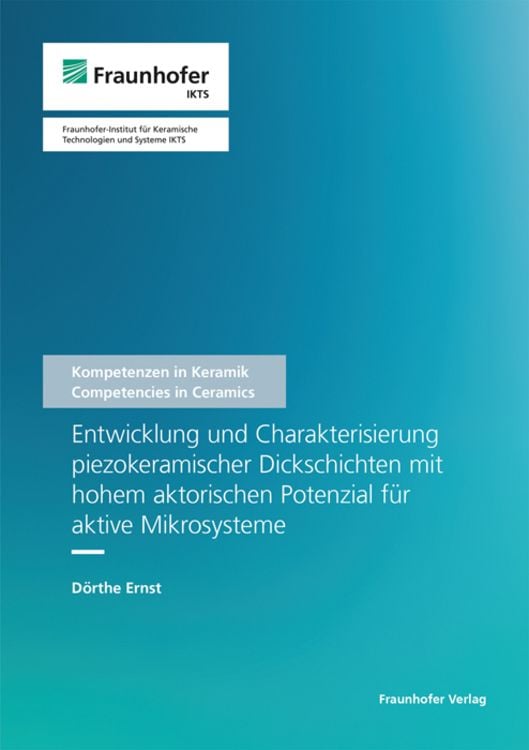 Produktbild: Entwicklung und Charakterisierung piezokeramischer Dickschichten mit hohem aktorischen Potenzial für aktive Mikrosysteme