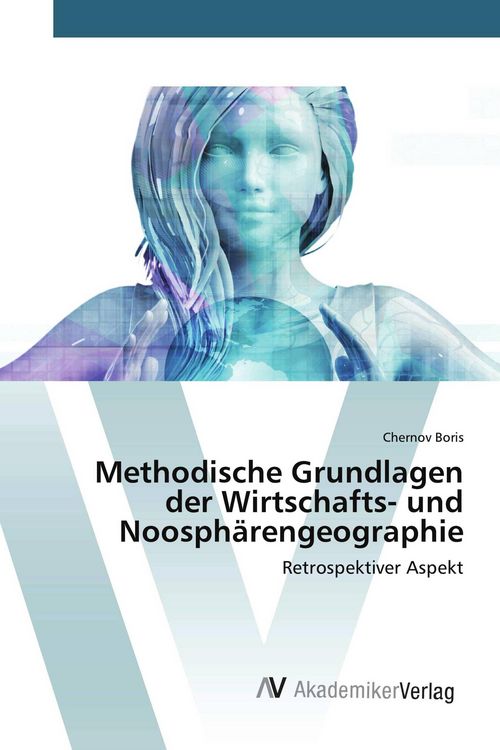 Produktbild: Methodische Grundlagen der Wirtschafts- und Noosph&auml;rengeographie