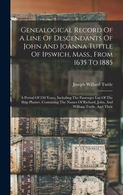 Produktbild: Genealogical Record Of A Line Of Descendants Of John And Joanna Tuttle Of Ipswich, Mass., From 1635 To 1885