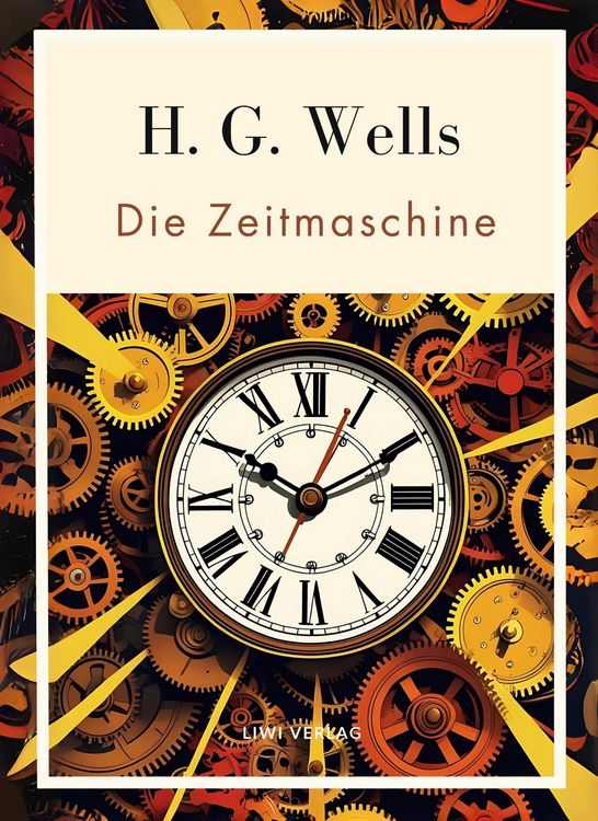 Produktbild: H. G. Wells: Die Zeitmaschine. Vollst&auml;ndige Neuausgabe