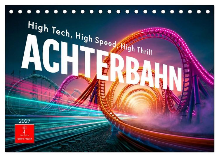 Produktbild: Achterbahn - High Tech, High Speed, High Thrill (Tischkalender 2027 DIN A5 quer), CALVENDO Monatskalender