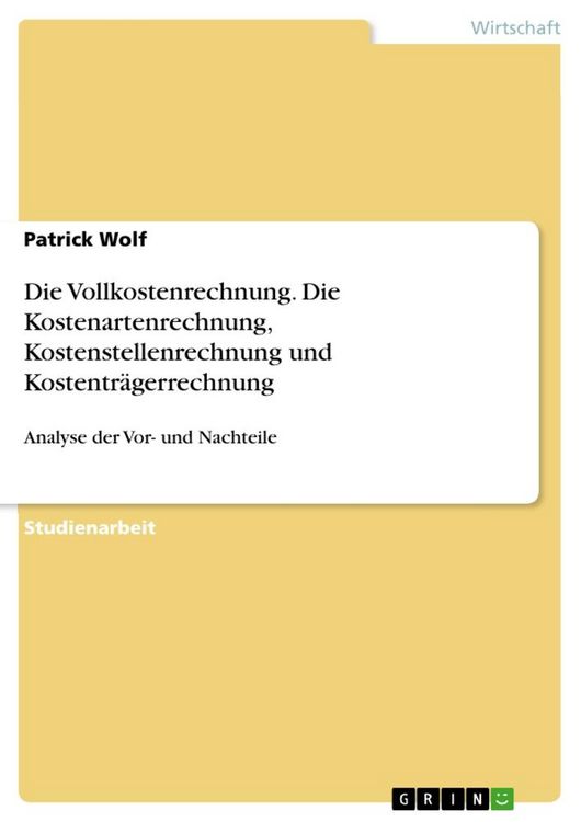 Produktbild: Die Vollkostenrechnung. Die Kostenartenrechnung, Kostenstellenrechnung und Kostentr&auml;gerrechnung