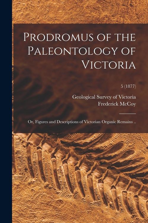 Produktbild: Prodromus of the Paleontology of Victoria; or, Figures and Descriptions of Victorian Organic Remains ..; 5 (1877)