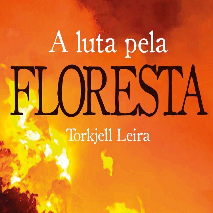 Produktbild: A luta pela Floresta: Como a Noruega ajuda a proteger e a destruir o meio ambiente no Brasil