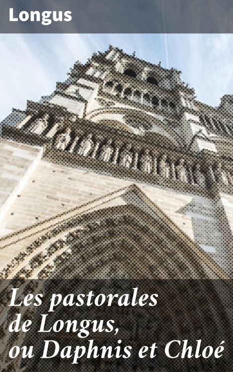 Produktbild: Les pastorales de Longus, ou Daphnis et Chlo&eacute;