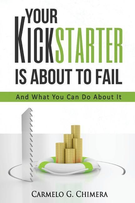 Produktbild: Your Kickstarter Is About To Fail: And What You Can Do About It