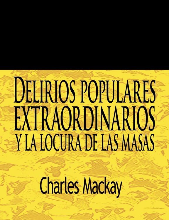 Produktbild: Delirios Populares Extraordinarios y La Locura de Las Masas / Extraordinary Popular Delusions and the Madness of Crowds