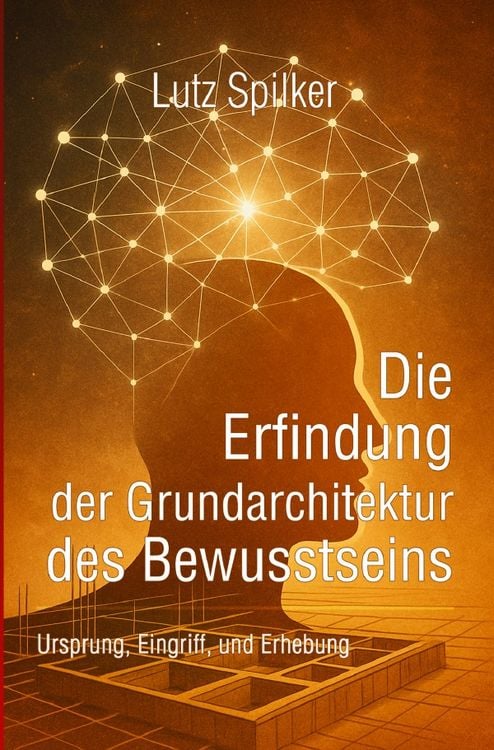 Produktbild: Die Erfindung der Grundarchitektur des Bewusstseins