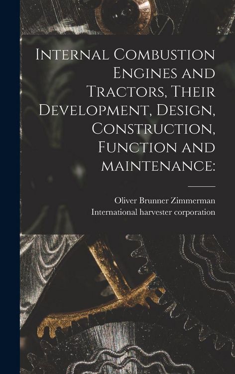 Produktbild: Internal Combustion Engines and Tractors, Their Development, Design, Construction, Function and Maintenance