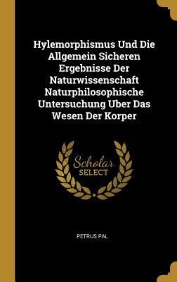 Produktbild: Hylemorphismus Und Die Allgemein Sicheren Ergebnisse Der Naturwissenschaft Naturphilosophische Untersuchung Uber Das Wesen Der Korper