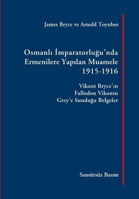 Produktbild: Osmanli Imparatorlugu'nda Ermenilere Yapilan Muamele [Sans&uuml;rs&uuml;z Basım]: Vikont Bryce'in Fallodon Vikontu Grey'e Sundugu Belgeler