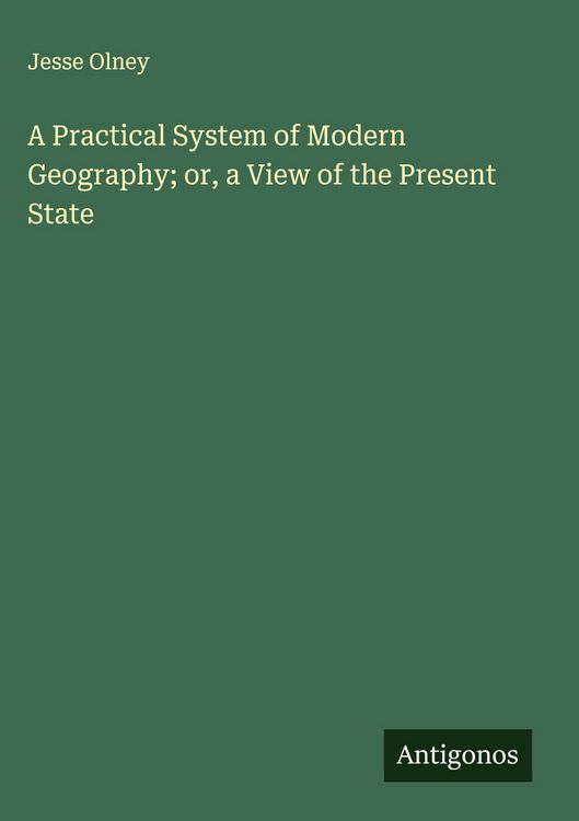 Produktbild: A Practical System of Modern Geography; or, a View of the Present State