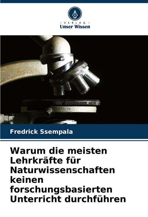 Produktbild: Warum die meisten Lehrkr&auml;fte f&uuml;r Naturwissenschaften keinen forschungsbasierten Unterricht durchf&uuml;hren