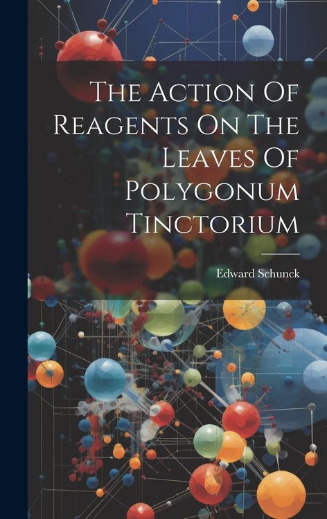 Produktbild: The Action Of Reagents On The Leaves Of Polygonum Tinctorium
