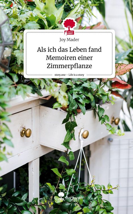 Produktbild: Als ich das Leben fand Memoiren einer Zimmerpflanze. Life is a Story - story.one