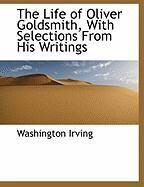 Produktbild: The Life of Oliver Goldsmith, with Selections from His Writings
