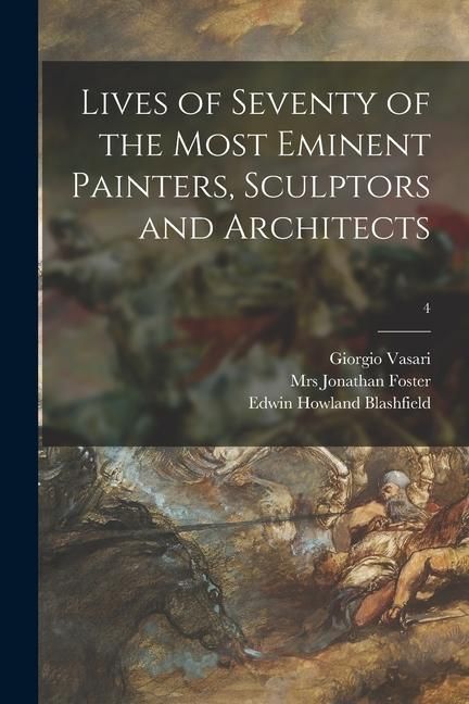 Produktbild: Lives of Seventy of the Most Eminent Painters, Sculptors and Architects; 4