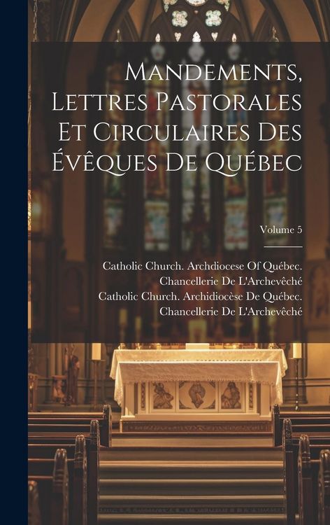 Produktbild: Mandements, Lettres Pastorales Et Circulaires Des &Eacute;v&ecirc;ques De Qu&eacute;bec; Volume 5