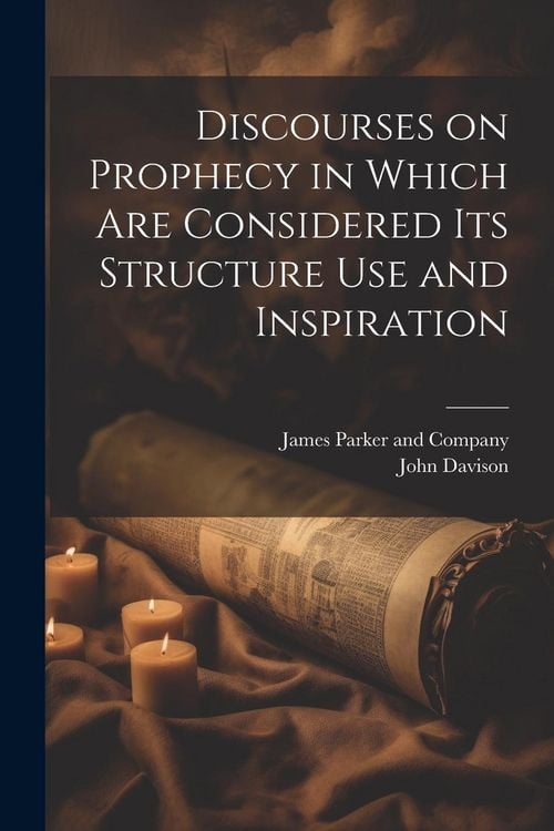 Produktbild: Discourses on Prophecy in Which are Considered its Structure Use and Inspiration