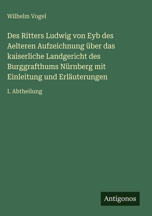 Produktbild: Des Ritters Ludwig von Eyb des Aelteren Aufzeichnung &uuml;ber das kaiserliche Landgericht des Burggrafthums N&uuml;rnberg mit Einleitung und Erl&auml;uterungen