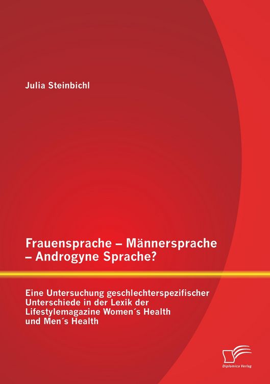 Produktbild: Frauensprache - M&auml;nnersprache - Androgyne Sprache? Eine Untersuchung geschlechterspezifischer Unterschiede in der Lexik der Lifestylemagazine Women&acute;s Health und Men&acute;s Health