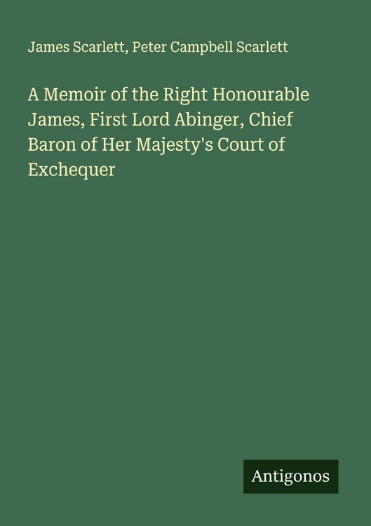 Produktbild: A Memoir of the Right Honourable James, First Lord Abinger, Chief Baron of Her Majesty's Court of Exchequer