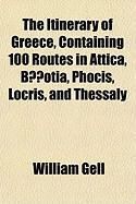 Produktbild: The Itinerary of Greece, Containing 100 Routes in Attica, Botia, Phocis, Locris, and Thessaly
