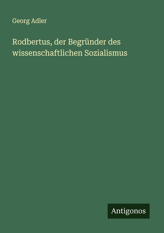 Produktbild: Rodbertus, der Begr&uuml;nder des wissenschaftlichen Sozialismus