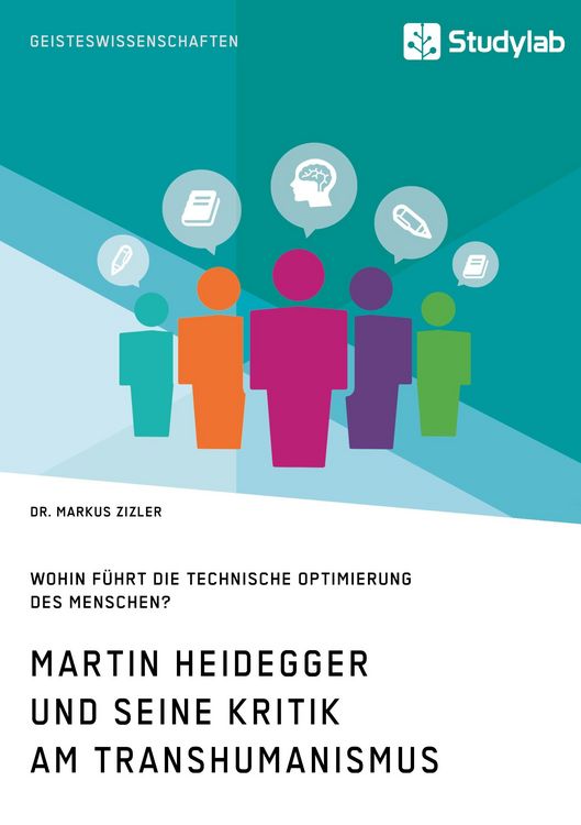 Produktbild: Martin Heidegger und seine Kritik am Transhumanismus. Wohin f&uuml;hrt die technische Optimierung des Menschen?