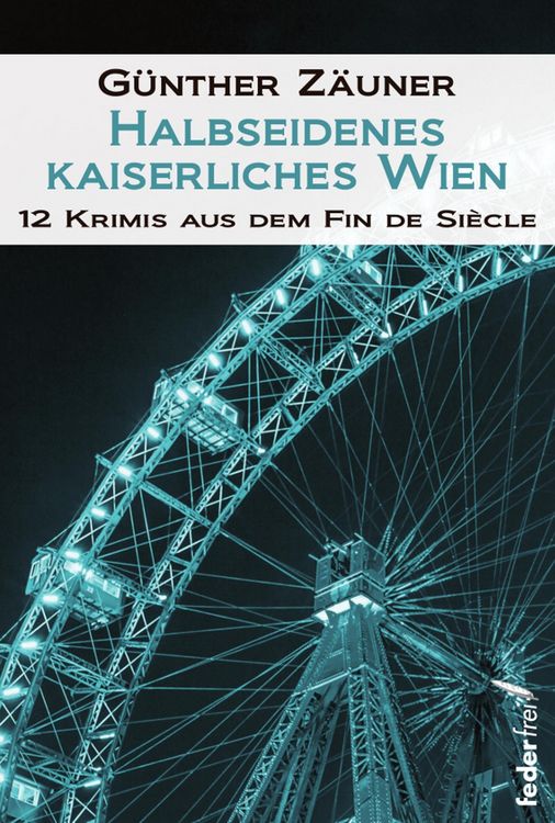 Produktbild: Halbseidenes kaiserliches Wien: 12 Krimis aus dem Fin de Siecle