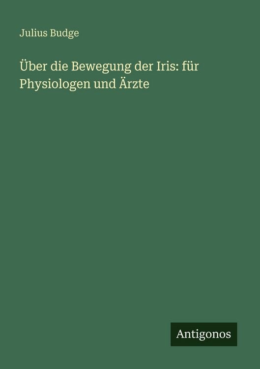 Produktbild: &Uuml;ber die Bewegung der Iris: f&uuml;r Physiologen und &Auml;rzte