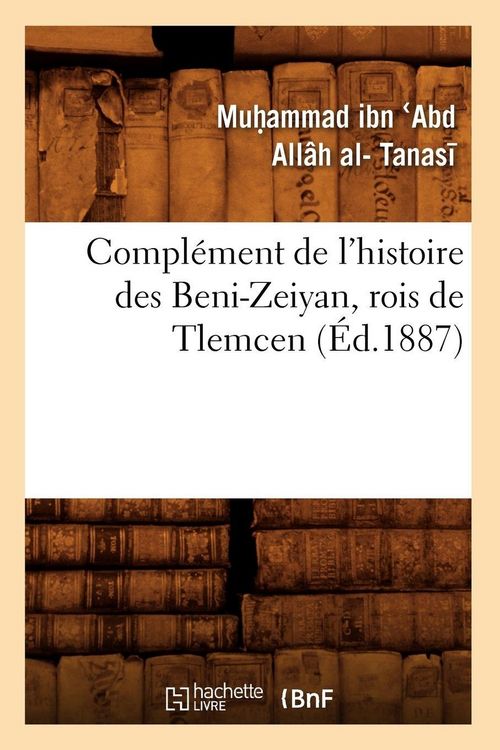 Produktbild: Compl&eacute;ment de l'Histoire Des Beni-Zeiyan, Rois de Tlemcen (&Eacute;d.1887)