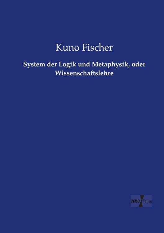 Produktbild: System der Logik und Metaphysik, oder Wissenschaftslehre