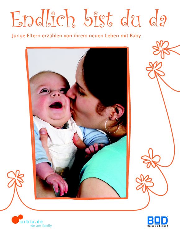 Produktbild: Endlich bist du da - Junge Eltern erz&auml;hlen von ihrem neuen Leben mit Baby