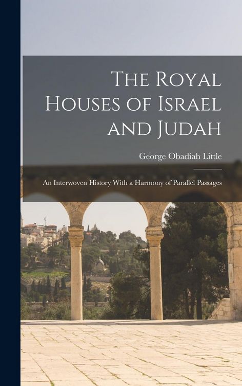 Produktbild: The Royal Houses of Israel and Judah: An Interwoven History With a Harmony of Parallel Passages
